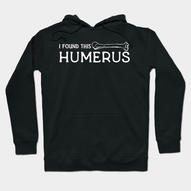 I Found This Humerus Hoodie by pako-valor